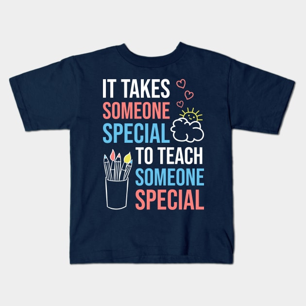 It Takes Someone Special To Teach Someone Special Kids T-Shirt by psiloveyou